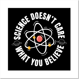 Science Doesn't Care What You Believe Posters and Art